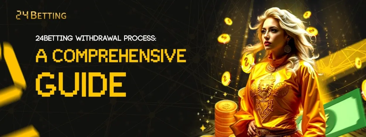 24betting withdrawal process a comprehensive guide